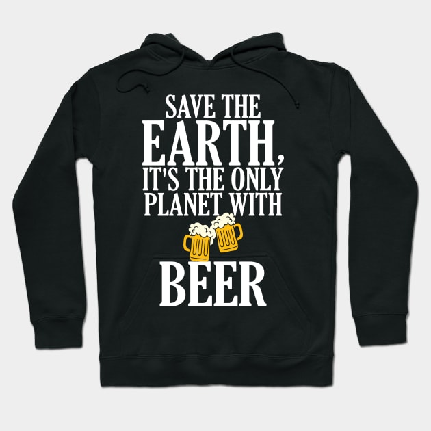 Save The Earth It's The Only Planet With Beer Hoodie by theperfectpresents